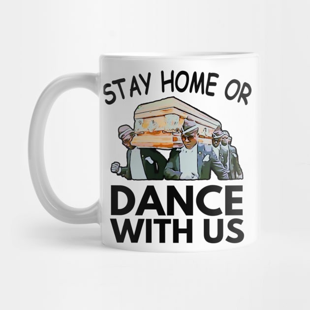 Coffin Dance Stay Home Or Dance With Us Funny Meme Gift Idea - Social Distancing by Redmart